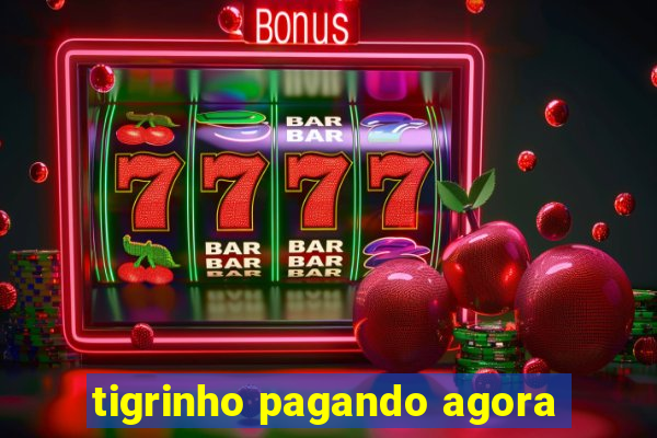 tigrinho pagando agora